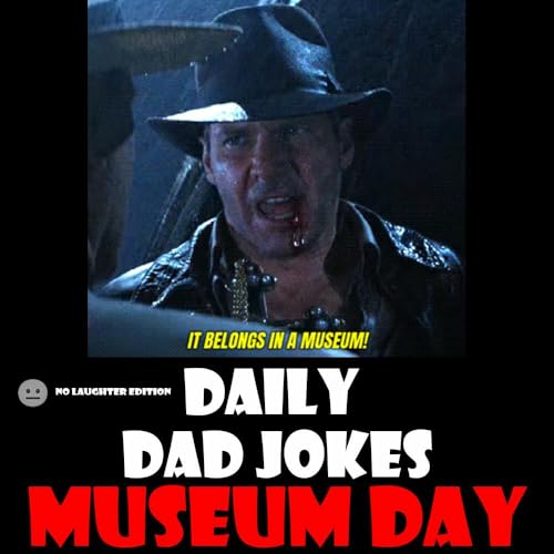 [No Laughter Version] International Museum Day! 40 curated dad jokes! 18 May 2026