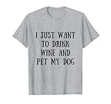 I Just Want To Drink Wine And Pet My Dog