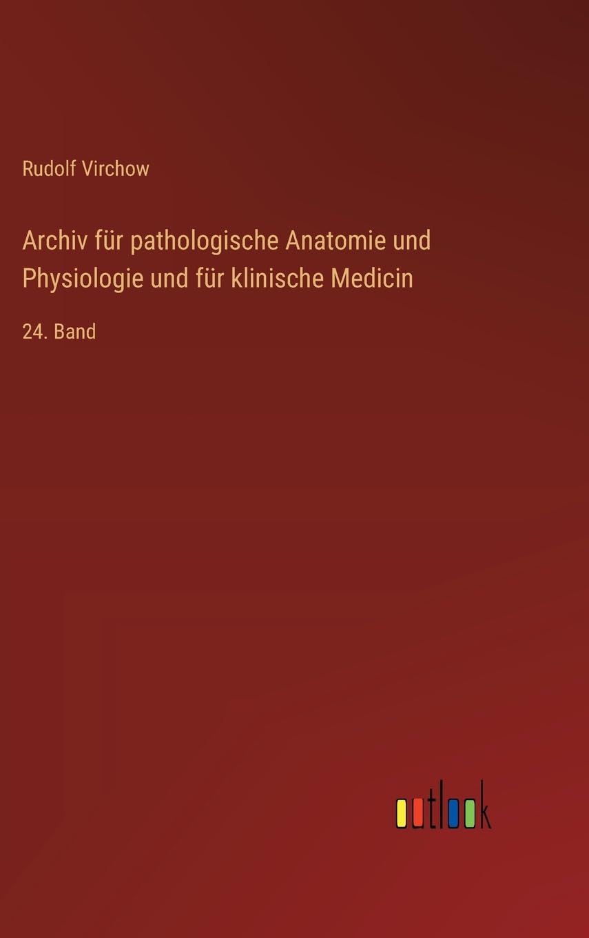 Archiv für pathologische Anatomie und Physiologie und für klinische Medicin: 24. Band