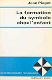 la formation du symbole chez l'enfant: imitation, jeu et rêve, image et représentation (french edition)