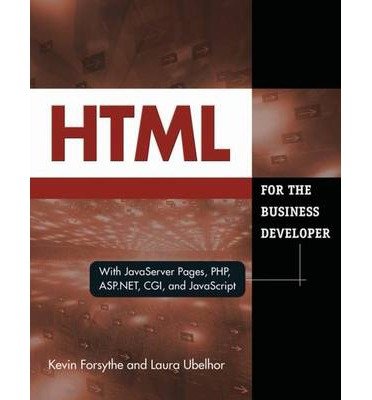 HTML for the Business Developer: With Javaserver Pages, PHP, ASP.NET, CGI and Javascript (Business Developers) (Paperback) - Common