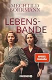 Lebensbande: Roman | Zeitgeschichtlicher Roman über drei Frauen in Ost- und Westdeutschland vom 2. Weltkrieg bis zum Mauerfall | von SPIEGEL-Bestseller-Autorin Mechtild Borrmann