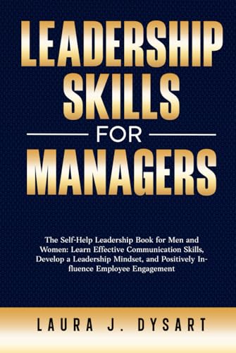 Leadership Skills for Managers: The Self-Help Leadership Book for Men and Women: Learn Effective Communication Skills, Develop a Leadership Mindset, and Positively Influence Employee Engagement image 2
