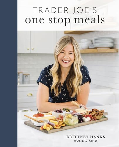 Trader Joe's One Stop Meals: 100+ Recipes, Snack Ideas, Tips,