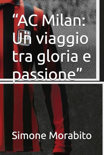  “AC Milan: Un viaggio tra gloria e passione”