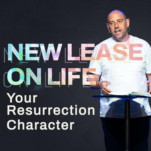 Your Resurrection Character | New Lease On Life | Matt Whitlock | Capo Beach Church