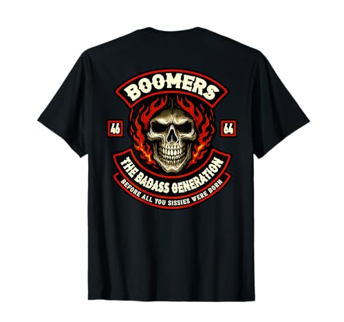 Boomer Generation Badass Before All You Sissies Where Born T-Shirt