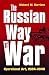 The Russian Way of War: Operational Art, 1904-1940