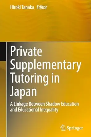Private Supplementary Tutoring in Japan: A Linkage Between Shadow Education and Educational Inequality-Wow! eBook