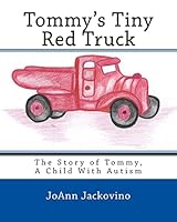 Tommy's Tiny Red Truck: The Story of Tommy, a Child with Autism 1515180115 Book Cover