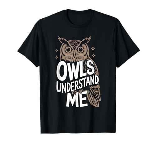 Owls Understand Me Funny Night Owl Late Sleeper T-Shirt