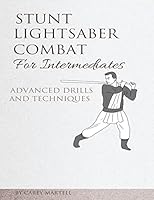 Stunt Lightsaber Combat for Intermediates: Advanced Drills and Techniques 1542621399 Book Cover