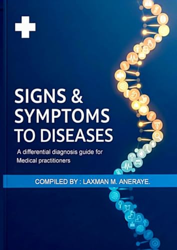 SIGNS AND SYMPTOMS TO DISEASE.: A differential diagnosis guide for medical practitioners.