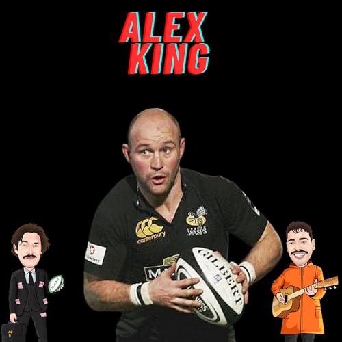 S10 Ep6: Alex King - Wasps Glory Years - Wales Sacking & Why Henry Pollock Is The Greatest Gift To England Rugby! cover art