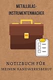 Metallblas- instrumentenmacher:Notizbuch für meinen Handwerksberuf,Ideal geeignet als Notizheft,Skizzenbuch,Tagebuch,Terminkalender: Perfektes Geschenk für Arbeitskollegen,Freunde und alle Handwerker