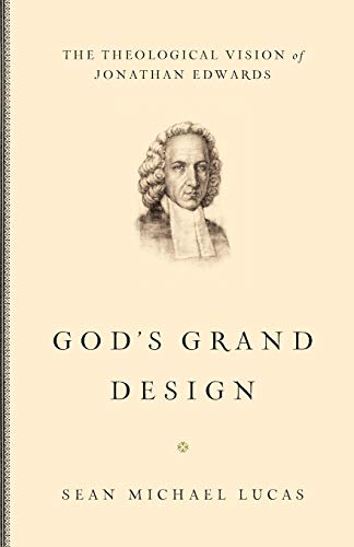 God's Grand Design: The Theological Vision of Jonathan Edwards