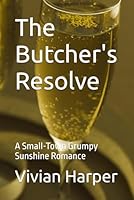 The Butcher's Resolve: A Small-Town Grumpy Sunshine Romance B0G3PNG2W3 Book Cover