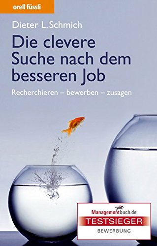 Die clevere Suche nach dem besseren Job: Recherchieren - bewerben - zusagen Die clevere Suche nach dem besseren Job: Recherchieren - bewerben - zusagen