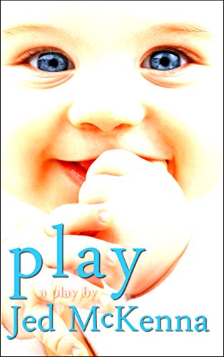 Play: A Play by Jed McKenna (The Dreamstate Trilogy Book 2)