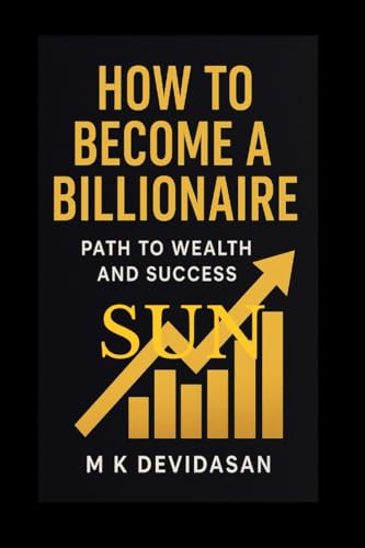 How to Become a Billionaire: Path to Wealth and Success