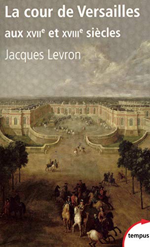 La cour de Versailles aux XVIIe et XVIIIe siècles