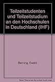 Teilzeitstudenten und Teilzeitstudium an den Hochschulen in Deutschland (IHF-Monographien / Neue Folge)