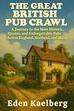 THE GREAT BRITISH PUB CRAWL: A Journey to the Most Historic, Quaint, and Unforgettable Pubs Across England, Scotland, and Wales