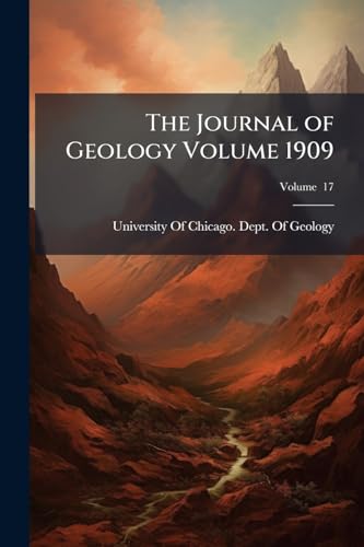 The Journal of Geology Volume 1909; Volume 17