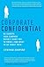 Corporate Confidential: 50 Secrets Your Company Doesn't Want You to Know---and What to Do About Them