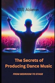 Paperback The Secrets of Producing Dance music: From bedroom to stage [Ableton inspired] Book