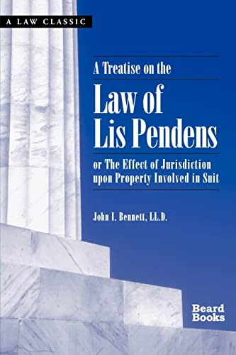 A Treatise on the Law of Lis Pendens: Or the Effect of Jurisdiction upon Property Involved in Suit (Law Classic)
