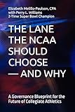 THE LANE THE NCAA SHOULD CHOOSE — AND WHY: A Governance Blueprint for the Future of Collegiate Athletics