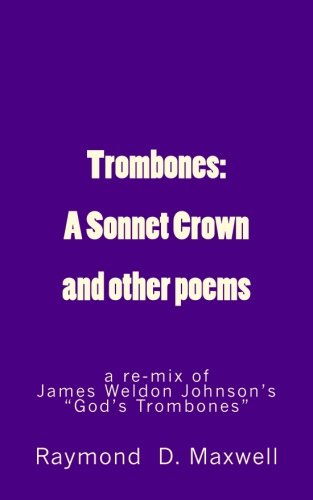 Trombones: A Sonnet Crown: a remix of James Weldon Johnson's God's Trombones