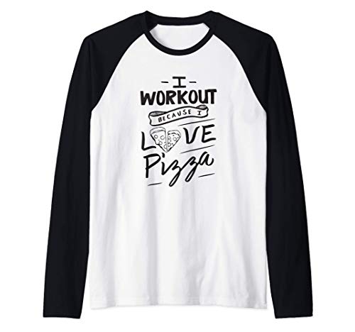 I workout because I love Pizza - Funny Gym Food Lifting Maglia con Maniche Raglan