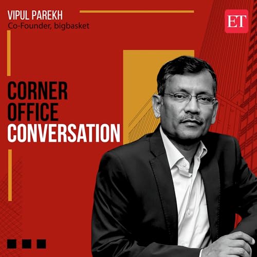 Corner Office Conversation with Vipul Parekh, Co - Founder of BigBasket