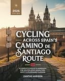 CYCLING ACROSS SPAIN’S CAMINO DE SANTIAGO ROUTE: A COMPLETE CYCLIST’S HANDBOOK FOR ROUTES, GEAR, NAVIGATION, SAFETY & PILGRIMAGE PLANNING