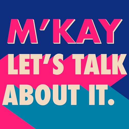 M'Kay Let's Talk About It. Podcast Por Kirsten & Maria arte de portada