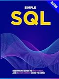 Simple SQL: Beginner’s Guide To Master SQL And Boost Career (Zero To Hero)