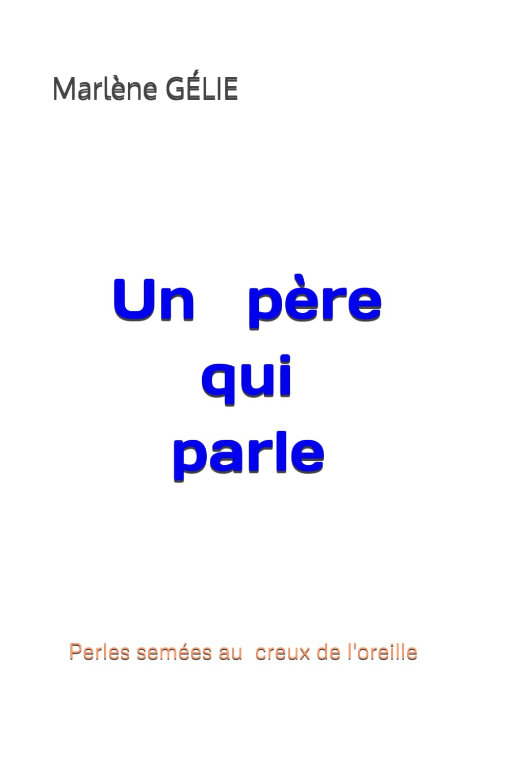 Un père qui parle: Perles semées au creux de l'oreille