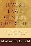 Jewish Law in Gentile Churches: Halakhah and the Beginning of Christian Public Ethics