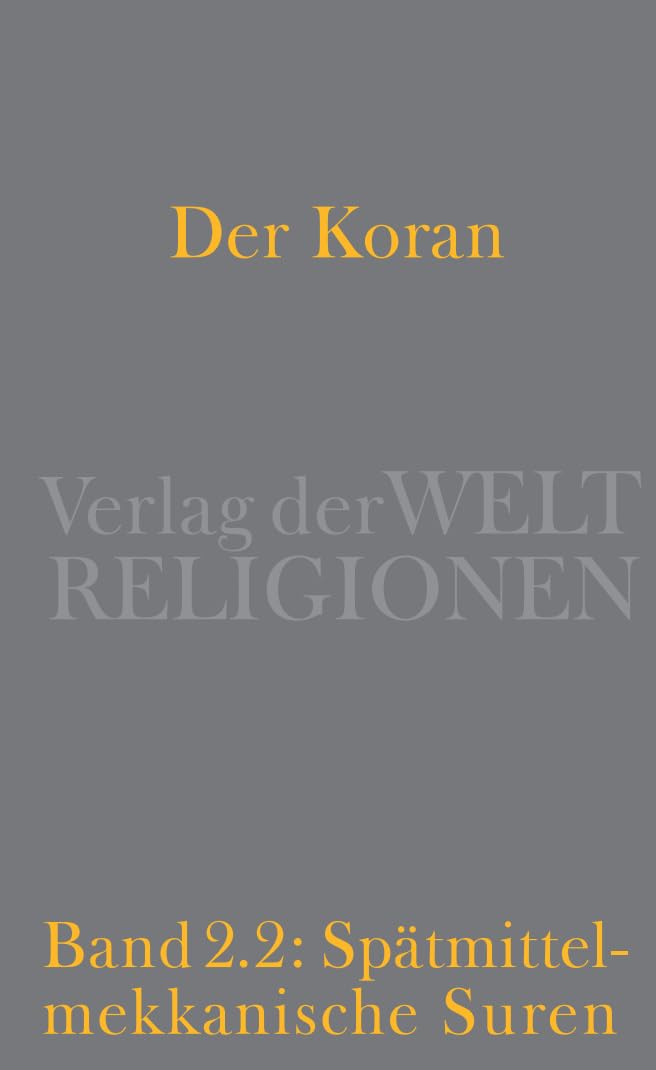 Der Koran: Bd. 2/2: Spätmittelmekkanische Suren. Von Mekka nach Jerusalem - Der spirituelle Weg der Gemeinde heraus aus säkularer Indifferenz und apokalyptischem Pessimismus. Handkommentar