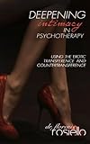 Deepening Intimacy in Psychotherapy: Using the Erotic Transference and Countertransference