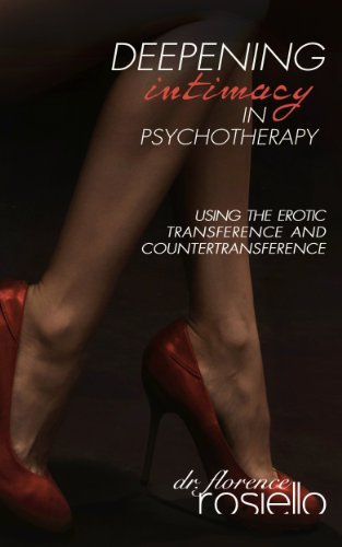 Deepening Intimacy in Psychotherapy: Using the Erotic Transference and Countertransference