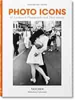 Photo Icons. 50 Landmark Photographs and Their Stories