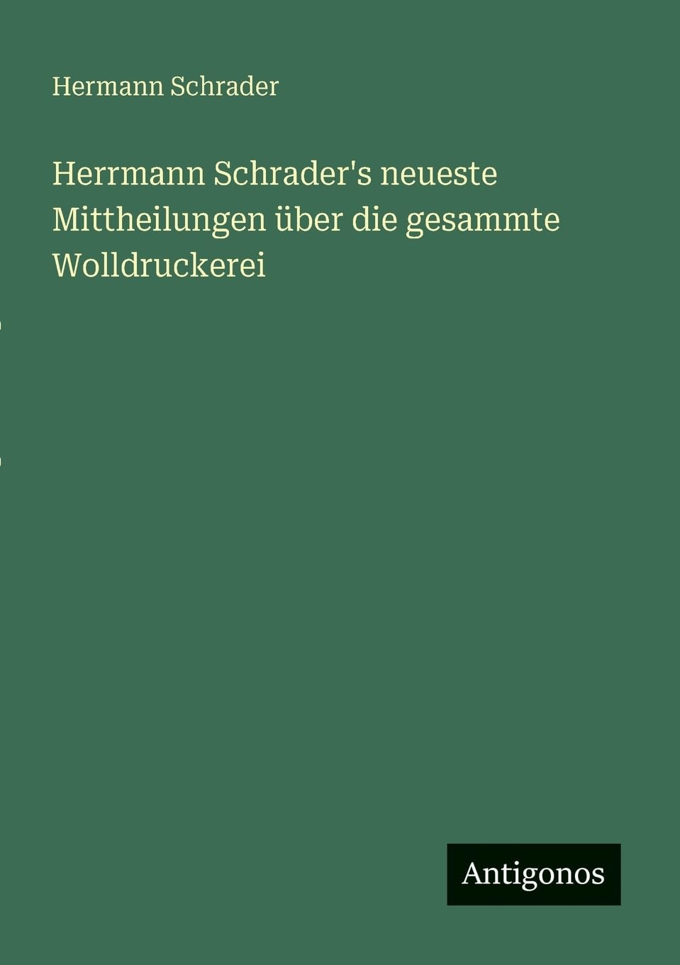 Herrmann Schrader's neueste Mittheilungen über die gesammte Wolldruckerei