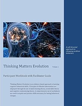 Paperback Thinking Matters Evolution Participant Workbook with Facilitator Guide: A self-directed approach to changing problem behaviors. Book