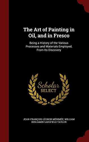 The Art of Painting in Oil, and in Fresco: Bein... 1297659848 Book Cover