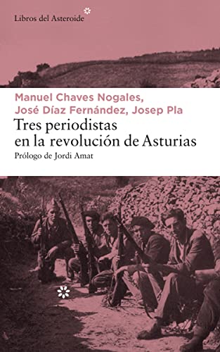 Tres periodistas en la Revolución de Asturias: 188 (LIBROS DEL ASTEROIDE) Tres periodistas en la Revolución de Asturias: 188 (LIBROS DEL ASTEROIDE)