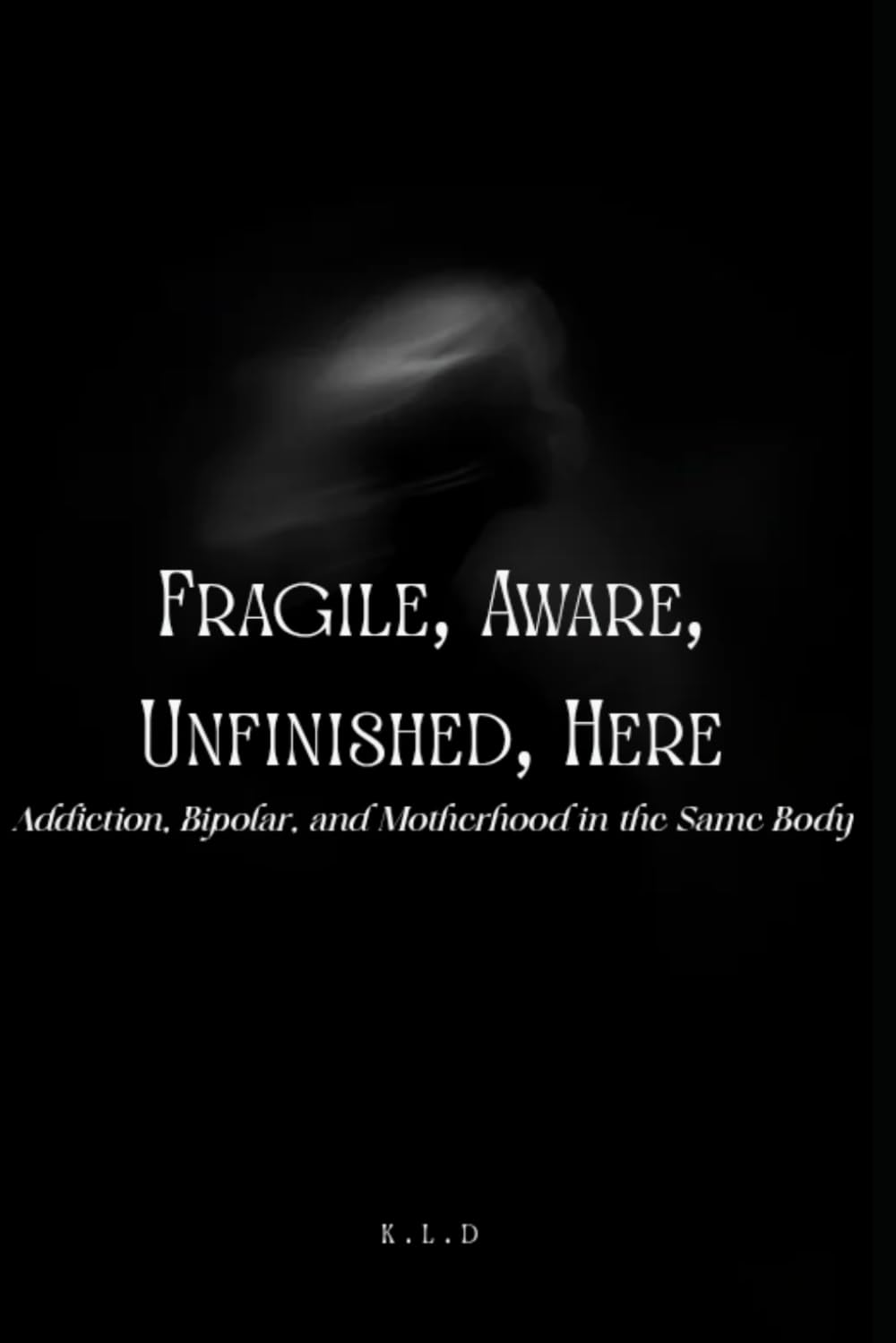 Fragile, Aware, Unfinished, Here: Addiction, Bipolar, and Motherhood in the Same Body