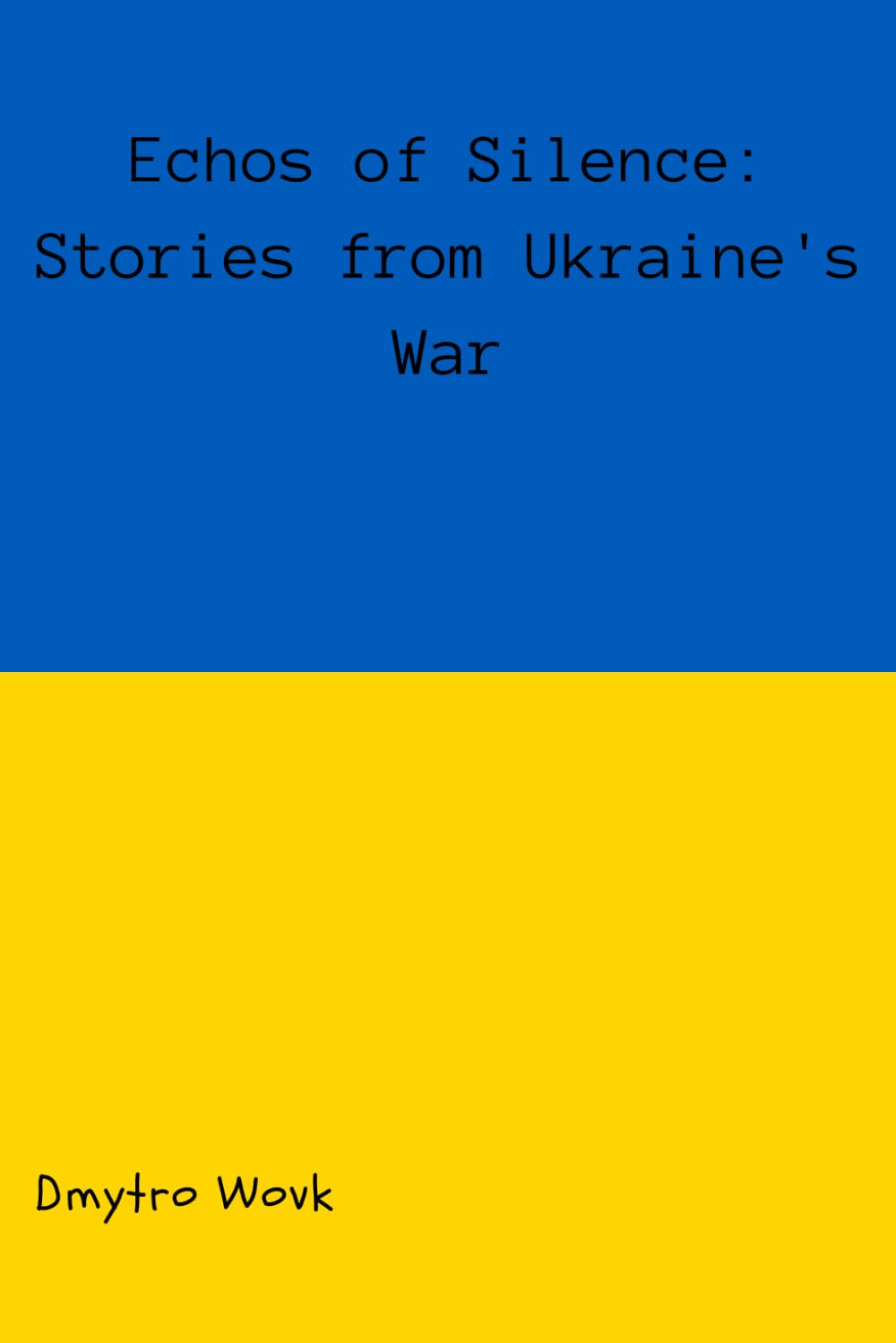 ECHOS OF SILENCE: STORIES FROM UKRAINE'S WAR: War in Ukraine